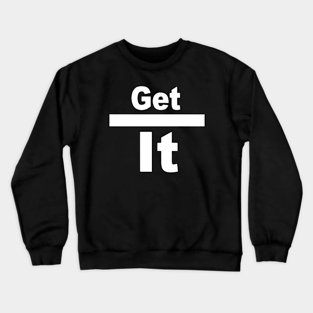 GET IT Crewneck Sweatshirt by FreedoomStudio